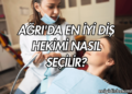 Ağrı'da En İyi Diş Hekimi Nasıl Seçilir?