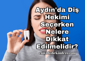 Aydın'da Diş Hekimi Seçerken Nelere Dikkat Edilmelidir?