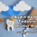 Aydın’da Diş Tedavisi Olunur mu?