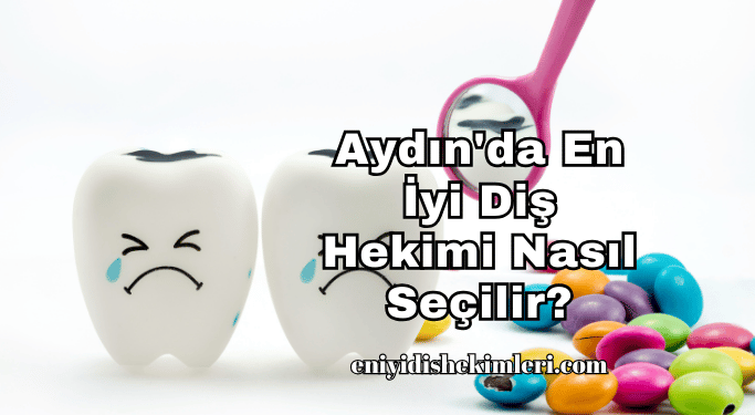 Aydın'da En İyi Diş Hekimi Nasıl Seçilir?