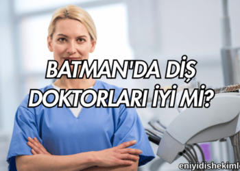 Batman'da Diş Doktorları İyi mi?
