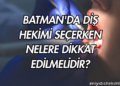 Batman'da Diş Hekimi Seçerken Nelere Dikkat Edilmelidir?