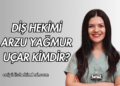 Diş Hekimi Arzu Yağmur Uçar Kimdir?