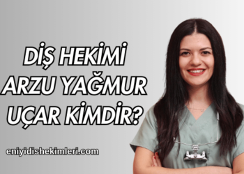 Diş Hekimi Arzu Yağmur Uçar Kimdir?