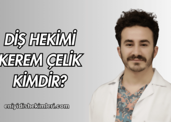 Diş Hekimi Kerem Çelik Kimdir?