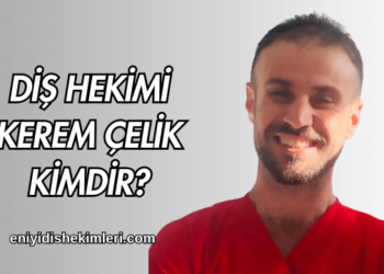Diş Hekimi Erhan Çelik Kimdir?