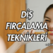 Diş Fırçalama Teknikleri