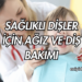 Sağlıklı Dişler için Ağız ve Diş Bakımı
