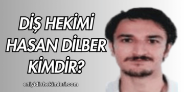 Diş Hekimi Hasan Dilber