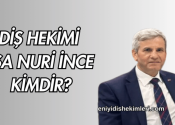 Diş Hekimi İsa Nuri İnce Kimdir?