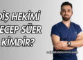 Diş Hekimi Dt. Recep Süer Kimdir?