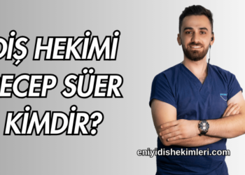 Diş Hekimi Dt. Recep Süer Kimdir?