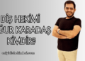 Diş Hekimi Uğur Karadaş Kimdir?