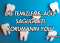 Diş Temizleme: Ağız Sağlığınızı Korumanın Yolu