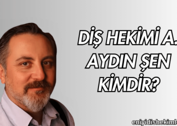Diş Hekimi A. Aydın Şen Kimdir?