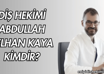 Diş Hekimi Abdullah Selhan Kaya Kimdir?