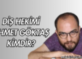 Diş Hekimi Ahmet Göktaş Kimdir?