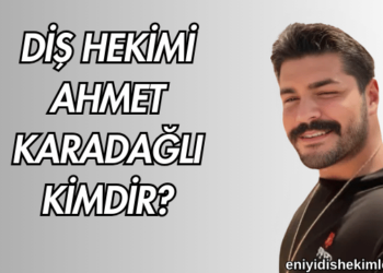 Diş Hekimi Ahmet Karadağlı Kimdir?