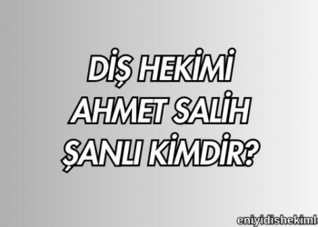 Diş Hekimi Ahmet Salih Şanlı Kimdir?