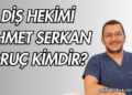 Diş Hekimi Ahmet Serkan Oruç Kimdir?