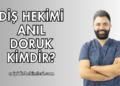Diş Hekimi Anıl Doruk Kimdir