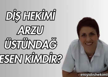 Diş Hekimi Arzu Üstündağ Esen Kimdir?