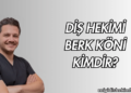 Diş Hekimi Berk Köni Kimdir?
