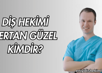 Diş Hekimi Bertan Güzel Kimdir?