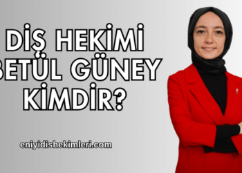 Diş Hekimi Betül Güney Kimdir?