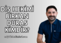 Diş Hekimi Birkan Duras Kimdir