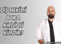 Diş Hekimi Bora Kırdinli Kimdir?