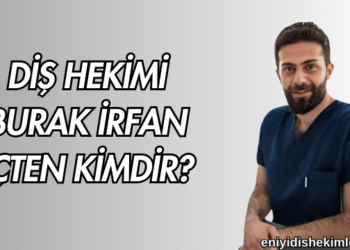 Diş Hekimi Burak İrfan İçten Kimdir?