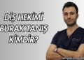 Diş Hekimi Burak Tanış Kimdir?