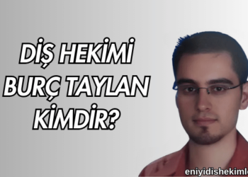 Diş Hekimi Burç Taylan Kimdir?