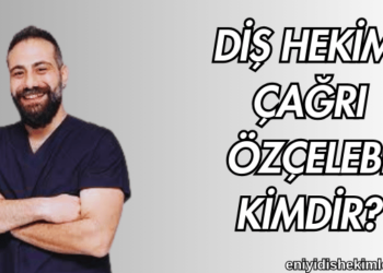 Diş Hekimi Çağrı Özçelebi Kimdir?