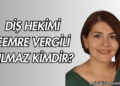 Diş Hekimi Cemre Vergili Yılmaz Kimdir?