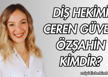 Diş Hekimi Ceren Güven Özşahin Kimdir?