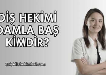 Diş Hekimi Damla Baş Kimdir?