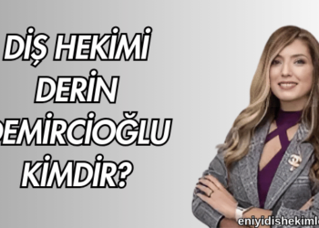 Diş Hekimi Derin Demircioğlu Kimdir?
