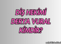 Diş Hekimi Derya Vural Kimdir?