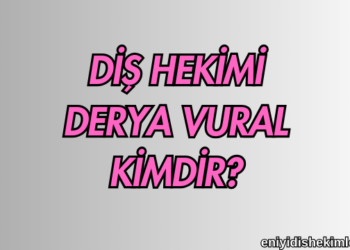 Diş Hekimi Derya Vural Kimdir?