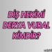 Diş Hekimi Derya Vural Kimdir?