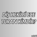 Diş Hekimi Ece Turan Kimdir?