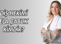 Diş Hekimi Ela Çabuk Kimdir?