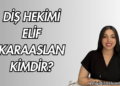 Diş Hekimi Elif Karaaslan Kimdir?