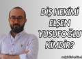 Diş Hekimi Elşen Yusufoğlu Kimdir?