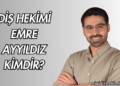 Diş Hekimi Emre Ayyıldız Kimdir?