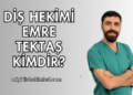 Diş Hekimi Emre Tektaş Kimdir?