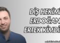 Diş Hekimi Erdoğan Ertek Kimdir?
