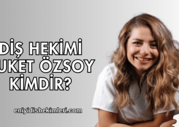Diş Hekimi Buket Özsoy Kimdir?